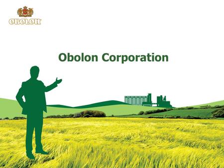 Obolon Corporation. Obolon in figures Corporation Obolon — the largest Ukrainian procer of beer, soft drinks and alcoholic drinks, mineral water. 557.
