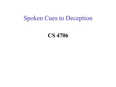 Spoken Cues to Deception CS 4706 What is Deception?