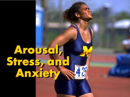 Arousal, Stress, and Anxiety Arousal, Stress, and Anxiety