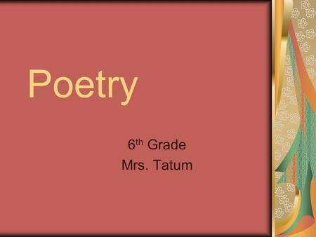 Poetry 6th Grade Mrs. Tatum.