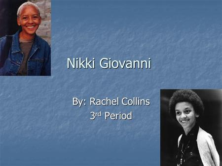 Nikki Giovanni By: Rachel Collins 3 rd Period. The Life Of Nikki Giovanni She was born in Knoxville Tennessee She was born in Knoxville Tennessee Her.