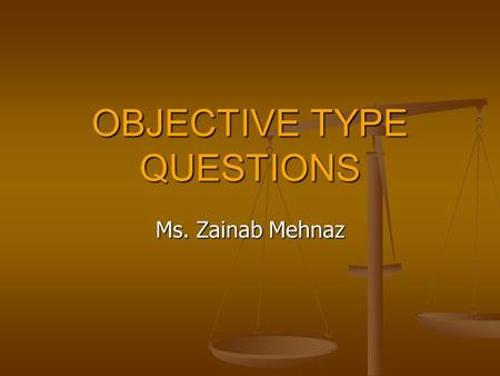 Ms. Zainab Mehnaz OBJECTIVE TYPE QUESTIONS. WRITING OBJECTIVE TEST TYPE QUESTIONS MUTIPLE CHOICE QUESTIONS MUTIPLE CHOICE QUESTIONS HIGHER LEVEL MULTIPLE.