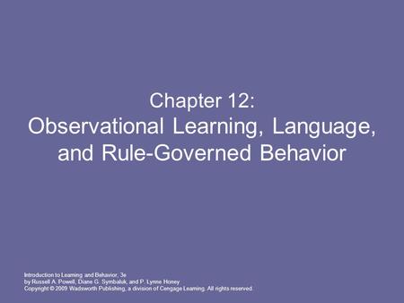 Introduction to Learning and Behavior, 3e by Russell A. Powell, Diane G. Symbaluk, and P. Lynne Honey Copyright © 2009 Wadsworth Publishing, a division.
