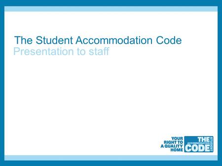 The Student Accommodation Code Presentation to staff.