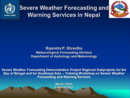 Severe Weather Forecasting and Warning Services in Nepal Rajendra P. Shrestha Meteorological Forecasting Division Department of Hydrology and Meteorology.