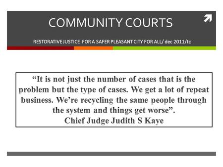  COMMUNITY COURTS RESTORATIVE JUSTICE FOR A SAFER PLEASANT CITY FOR ALL/ dec 2011/tc.