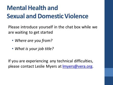 Mental Health and Sexual and Domestic Violence Please introduce yourself in the chat box while we are waiting to get started Where are you from? What is.