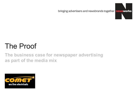 The Proof The business case for newspaper advertising as part of the media mix.