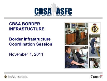 1 CBSA BORDER INFRASTUCTURE Border Infrastructure Coordination Session November 1, 2011.