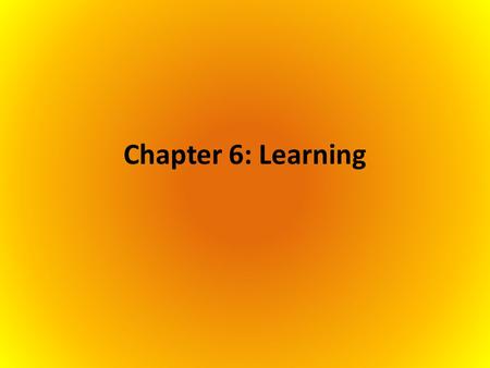 Chapter 6: Learning. Section 1: Classical Conditioning.