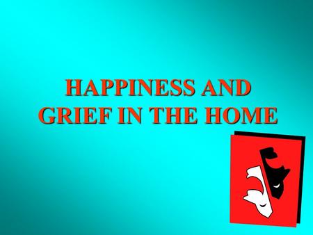 HAPPINESS AND GRIEF IN THE HOME. I. SOME HAPPINESS WITH WHICH GOD BLESSES US IN THE HOME A. Life with the our mate, Eccl. 9:9; Prov. 5:18 A. Life with.