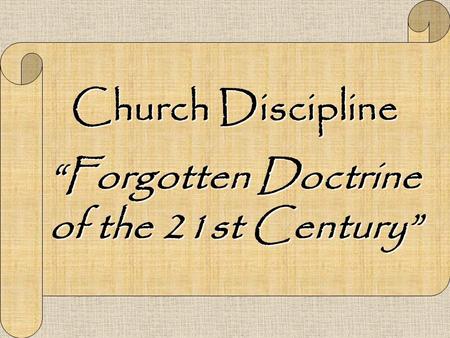 Church Discipline “Forgotten Doctrine of the 21st Century”