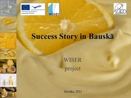 Success Story in Bauskā WISER project Bauska, 2011.