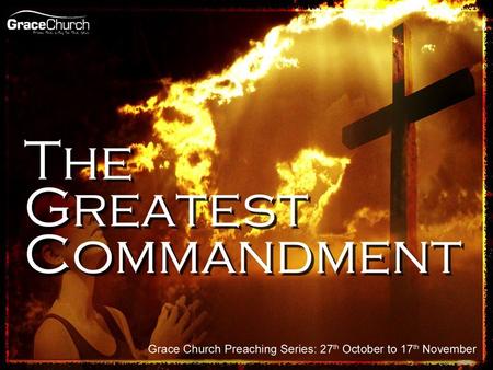 Steve Petch Sunday 17 th November 2013 The Greatest Commandment.