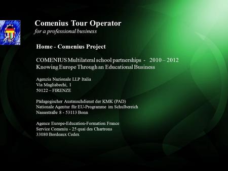 Comenius Tour Operator for a professional business Home - Comenius Project COMENIUS Multilateral school partnerships - 2010 – 2012 Knowing Europe Through.
