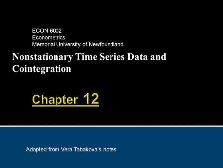 Nonstationary Time Series Data and Cointegration ECON 6002 Econometrics Memorial University of Newfoundland Adapted from Vera Tabakova’s notes.