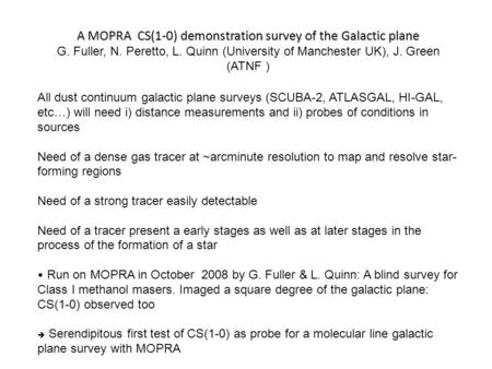 A MOPRA CS(1-0) demonstration survey of the Galactic plane G. Fuller, N. Peretto, L. Quinn (University of Manchester UK), J. Green (ATNF ) All dust continuum.