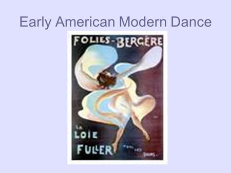 Early American Modern Dance. Why Modern Dance? 1900’s-1920’s *The world is changing with mass numbers immigrating to the US. *WWI, The Stock Market Crash,