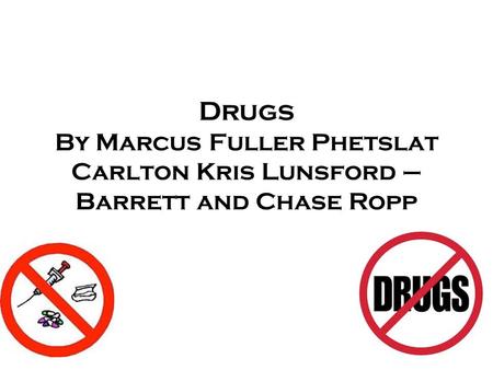 Drugs By Marcus Fuller Phetslat Carlton Kris Lunsford – Barrett and Chase Ropp.
