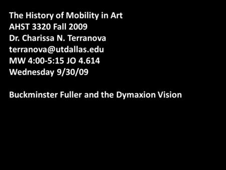 The History of Mobility in Art AHST 3320 Fall 2009 Dr. Charissa N. Terranova MW 4:00-5:15 JO 4.614 Wednesday 9/30/09 Buckminster.