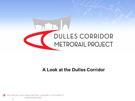 1 A Look at the Dulles Corridor. The Dulles Corridor The Dulles Corridor is home to several of the Washington metropolitan region’s most dynamic and rapidly.