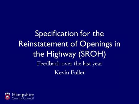 Specification for the Reinstatement of Openings in the Highway (SROH) Feedback over the last year Kevin Fuller.