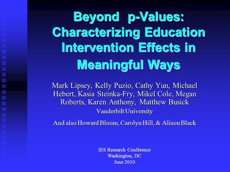 Beyond p-Values: Characterizing Education Intervention Effects in Meaningful Ways Mark Lipsey, Kelly Puzio, Cathy Yun, Michael Hebert, Kasia Steinka-Fry,