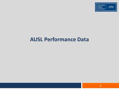 AUSL Performance Data 1. The turnaround model An AUSL turnaround begins with new leaders, teachers and staff, additional programs and upgraded facilities,