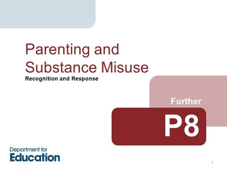 Recognition and Response Further Parenting and Substance Misuse P8 1.