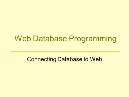 Web Database Programming Connecting Database to Web.
