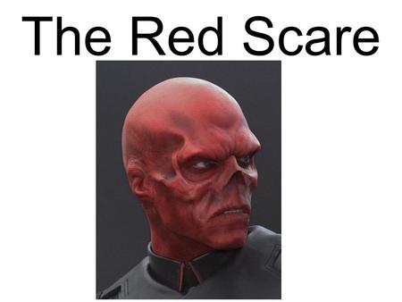 The Red Scare.