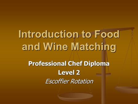 Introduction to Food and Wine Matching Professional Chef Diploma Level 2 Escoffier Rotation.