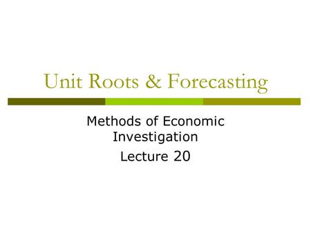 Unit Roots & Forecasting