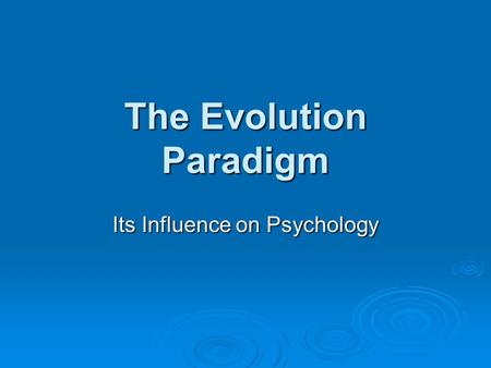The Evolution Paradigm Its Influence on Psychology.