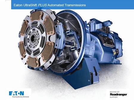 © 2012 Eaton Corporation. All rights reserved. Eaton UltraShift PLUS Automated Transmissions.