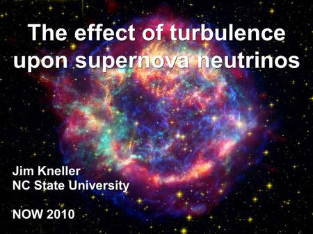 The effect of turbulence upon supernova neutrinos Jim Kneller NC State University NOW 2010.