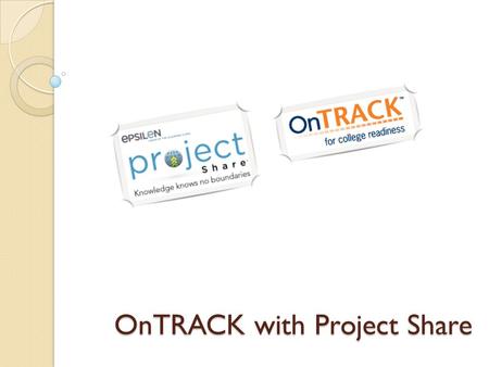 OnTRACK with Project Share. What is OnTRACK