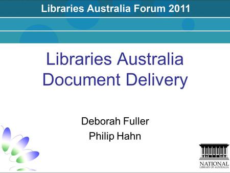 Libraries Australia Document Delivery Deborah Fuller Philip Hahn.