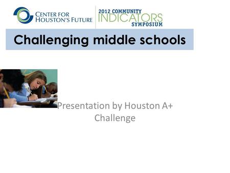 Challenging middle schools Presentation by Houston A+ Challenge.