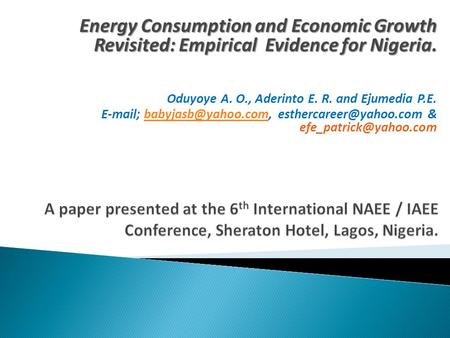 Energy Consumption and Economic Growth Revisited: Empirical Evidence for Nigeria. Oduyoye A. O., Aderinto E. R. and Ejumedia P.E.  ;