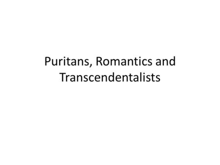 Puritans, Romantics and Transcendentalists