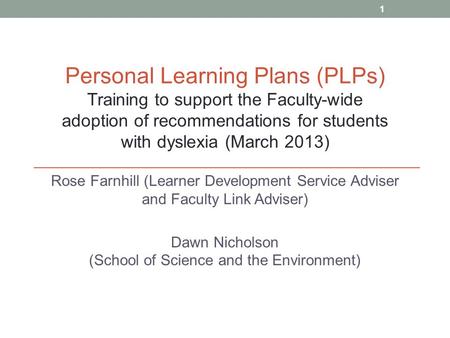 Rose Farnhill (Learner Development Service Adviser and Faculty Link Adviser) Dawn Nicholson (School of Science and the Environment) Personal Learning Plans.