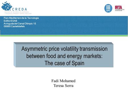 Parc Mediterrani de la Tecnologia Edifici ESAB Avinguda del Canal Olímpic 15 08860 Castelldefels Asymmetric price volatility transmission between food.
