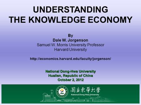 UNDERSTANDING THE KNOWLEDGE ECONOMY By Dale W. Jorgenson Samuel W. Morris University Professor Harvard University