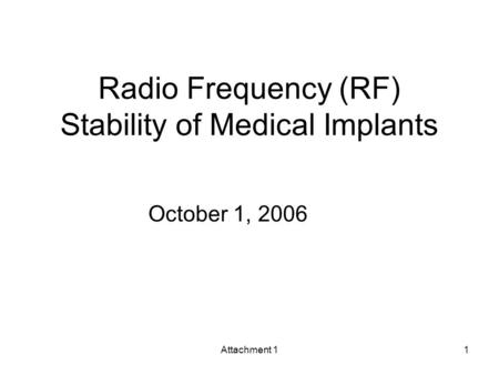 Attachment 11 Radio Frequency (RF) Stability of Medical Implants October 1, 2006.