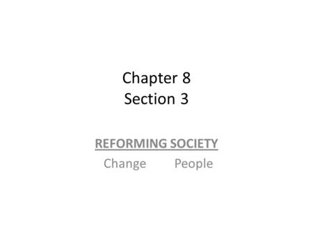 REFORMING SOCIETY Change People