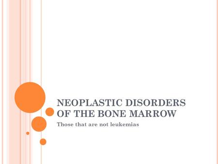 NEOPLASTIC DISORDERS OF THE BONE MARROW