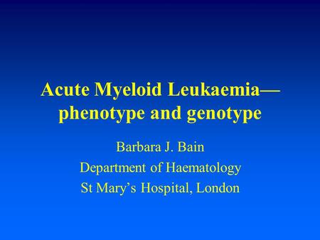 Acute Myeloid Leukaemia— phenotype and genotype