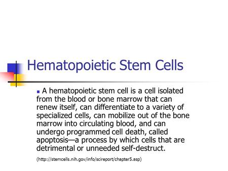 Hematopoietic Stem Cells A hematopoietic stem cell is a cell isolated from the blood or bone marrow that can renew itself, can differentiate to a variety.