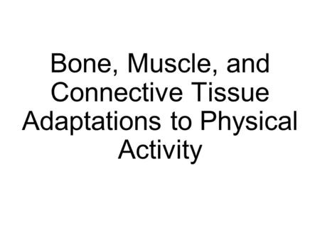 Bone, Muscle, and Connective Tissue Adaptations to Physical Activity